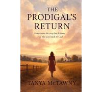 THE PRODIGAL'S RETURN: (A prodigal daughter, a faithful widower, and one small Iowa town where grace turns scandal into redemption and love into legacy) (The Faith Saves series)