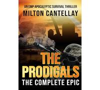 The Prodigals - The Complete Epic: A Post Apocalyptic EMP Survival Thriller (The Prodigals - An EMP Apocalyptic Fiction Series)