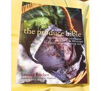 The Produce Bible: Essential Ingredient Information and More Than 200 Recipes for Fruits, Vegetables, Herbs & Nuts