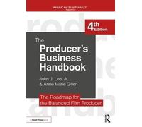 The Producer's Business Handbook: The Roadmap for the Balanced Film Producer (American Film Market Presents)