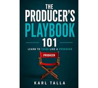 The Producer's Playbook 101: Learn to Think Like A Producer