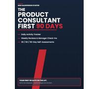 The Product Consultant: First 90 Days: A New Car Salesperson's Daily Activity Tracker, 90-Day Onboarding Planner & Goal Log for Auto Sales Training