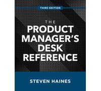 The Product Manager's Desk Reference, Third Edition