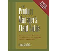 The Product Manager's Field Guide: Practical Tools, Exercises, and Resources for Improved Product Management (MARKETING/SALES/ADV & PROMO)