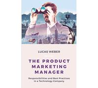 The Product Marketing Manager: Responsibilities and Best Practices in a Technology Company