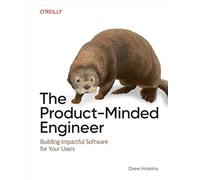 The Product-Minded Engineer: Building the Right Solutions for Your Users