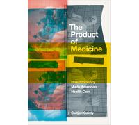 The Product of Medicine: How Efficiency Made American Health Care
