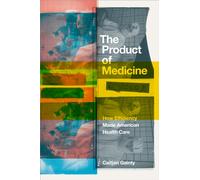 The Product of Medicine : How Efficiency Made American Health Care
