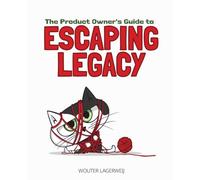 The Product Owner's Guide To Escaping Legacy