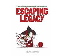 The Product Owner's Guide To Escaping Legacy