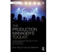 The Production Manager's Toolkit : Successful Production Management in Theatre and Performing Arts