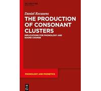 The Production of Consonant Clusters: Implications for Phonology and Sound Change: 26 (Phonology and Phonetics [PP], 26)