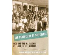 The Production of Difference: Race and the Management of Labor in U.S. History b