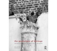 The Production of Heritage: The Politicisation of Architectural Conservation