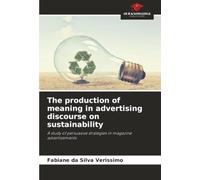 The production of meaning in advertising discourse on sustainability: A study of persuasive strategies in magazine advertisements