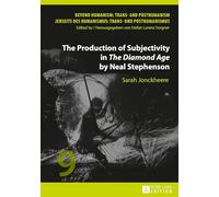 The Production of Subjectivity in «The Diamond Age» by Neal Stephenson: Trans- and Posthumanism / Jenseits des Humanismus: Trans- und Posthumanismus: ... DES Humanismus: Trans- Und Posthumanismus)