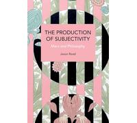 The Production of Subjectivity: Marx and Philosophy (Historical Materialism)