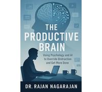 The Productive Brain: Using Psychology and AI to Override Distraction and Get More Done