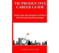 The productive career guide: boost your job prospects without the tiresome business jargon: Volume 1 (The LCM career guides)