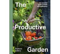 The Productive Garden: An essential guide towards self-sufficiency
