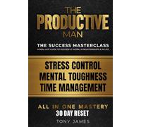 The Productive Man: Stress Control, Time Management and Mental Discipline for Men Who Want More From Life