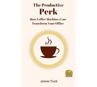 The Productive Perk: How Coffee Machines Can Transform Your Office
