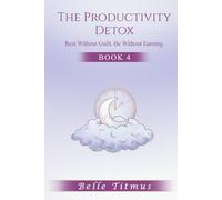 The Productivity Detox: Rest Without Guilt. Be Without Earning.