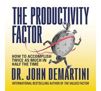 The Productivity Factor: How to Accomplish Twice as Much in Half the Time
