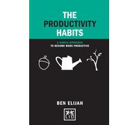 The Productivity Habits:A Simple Approach to Become More Productive: A Simple Framework to Become More Productive (Concise Advice)