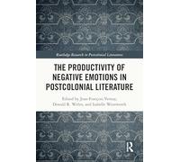 The Productivity of Negative Emotions in Postcolonial Literature (Routledge Research in Postcolonial Literatures)