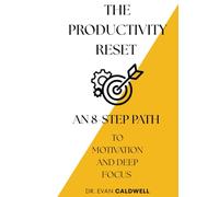 The productivity reset: An 8-step path to motivation and deep focus