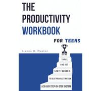 The Productivity Workbook for Teens: A 30-Day Step-by-Step System to Beat Procrastination, Stay Focused, and Get Things Done
