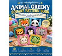 The Professhional Guide to Animal Greeny Square Pattren Book: Step-by-Step Crochet Designs for Cute Animal Motifs, Classic Granny Square Techniques, Creative Color Combinations, Accessories, Décor].