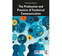 The Profession and Practice of Technical Communication (ATTW Series in Technical and Professional Communication)