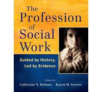 The Profession of Social Work: Guided by History, Led by Evidence