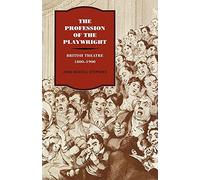 The Profession of the Playwright: British Theatre, 1800-1900
