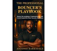 The Professional Bouncer’s Playbook: Master De-escalation, Crowd Control & Door Security Psychology