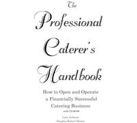 The Professional Caterer's Handbook: How to Open and Operate a Financially Successful Catering Business: How to Open & Operate a Financially Successful Catering Business