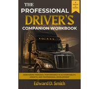 The Professional Driver's Companion Workbook: MONITORING PERSONAL PERFORMANCE IN ACCOUNTABILITY, GROWTH, AND PROFESSIONAL DEVELOPMENT