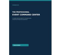 The Professional Event Command Center: A Complete Planning System for Corporate Events, Conferences and High-Level Experiences