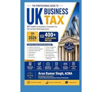 THE PROFESSIONAL GUIDE TO UK BUSINESS TAX | 400 MCQs Exam Based: ATT-Level Computations, Corporation Tax, VAT and Real-World Applications (UK ATT PROFESSIONAL SERIES 2026)