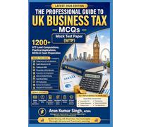 THE PROFESSIONAL GUIDE TO UK BUSINESS TAX - MCQs | MOCK TEST PAPER ( MTP): 1200+ ATT-Level Computations, Practical Applications, MCQs & Exam Preparation (UK ATT PROFESSIONAL SERIES 2026)