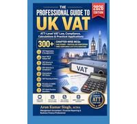 The Professional Guide to UK VAT: ATT-Level VAT Law, Compliance, Calculations & Practical Applications | 300+ MCQs Exam Based (UK ATT PROFESSIONAL SERIES 2026)