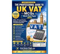 The Professional Guide to UK VAT - MCQs: Computation-Based Learning & ATT-Level Exam Preparation