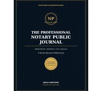 The Professional Notary Public Journal: A Complete Recordkeeping Logbook for Notarial Acts, Signer Identification, Fees, Witnesses: A Complete ... Fees, Witnesses, and Professional Compliance