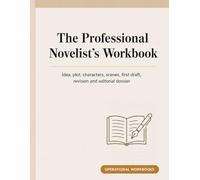The Professional Novelist’s Workbook: Idea, Plot, Characters, Scenes, First Draft, Revision and Editorial Dossier (Quaderni operativi)
