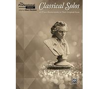 The Professional Pianist -- Classical Solos: 40 Piano Masterworks in Their Original Form