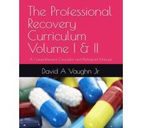 The Professional Recovery Curriculum Volume I & II: A Comprehensive Counselor and Participant Manual