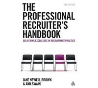 The Professional Recruiter's Handbook: Delivering Excellence in Recruitment Practice
