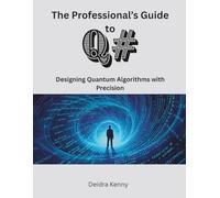 The Professional’s Guide to Q#: Designing Quantum Algorithms with Precision (The Modern Systems Engineering)